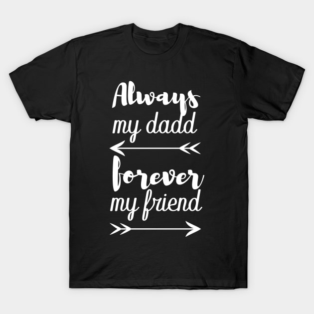 always my dad forever my friend T-Shirt by T-shirtlifestyle